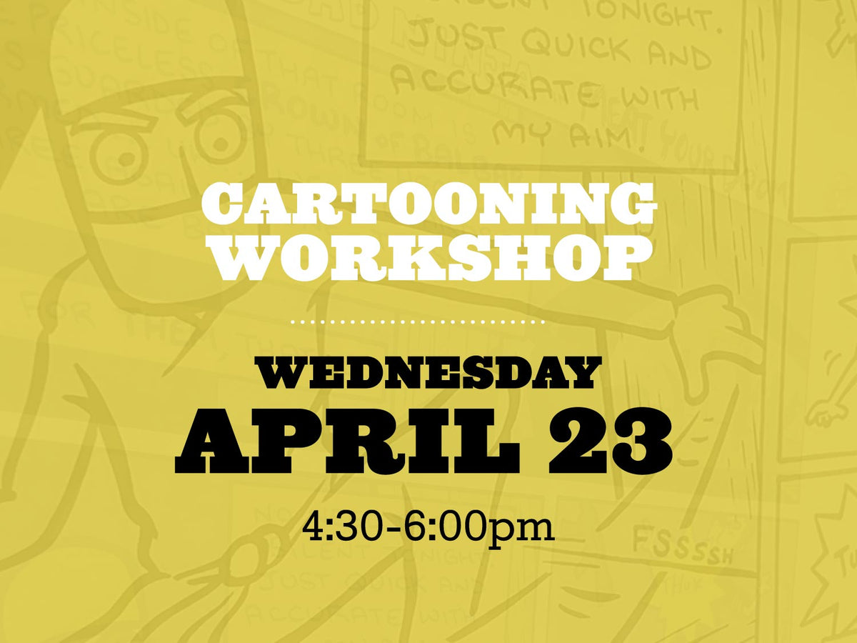 Cartooning Workshop, Wednesday April 23