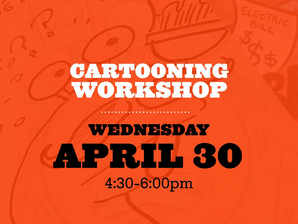 Cartooning Workshop, Wednesday April 30